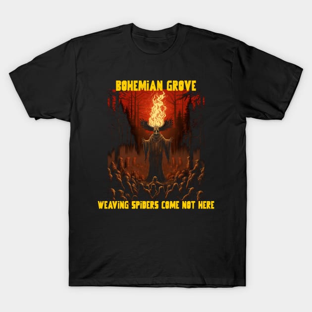 Bohemian grove, weaving spiders come not here T-Shirt by Popstarbowser